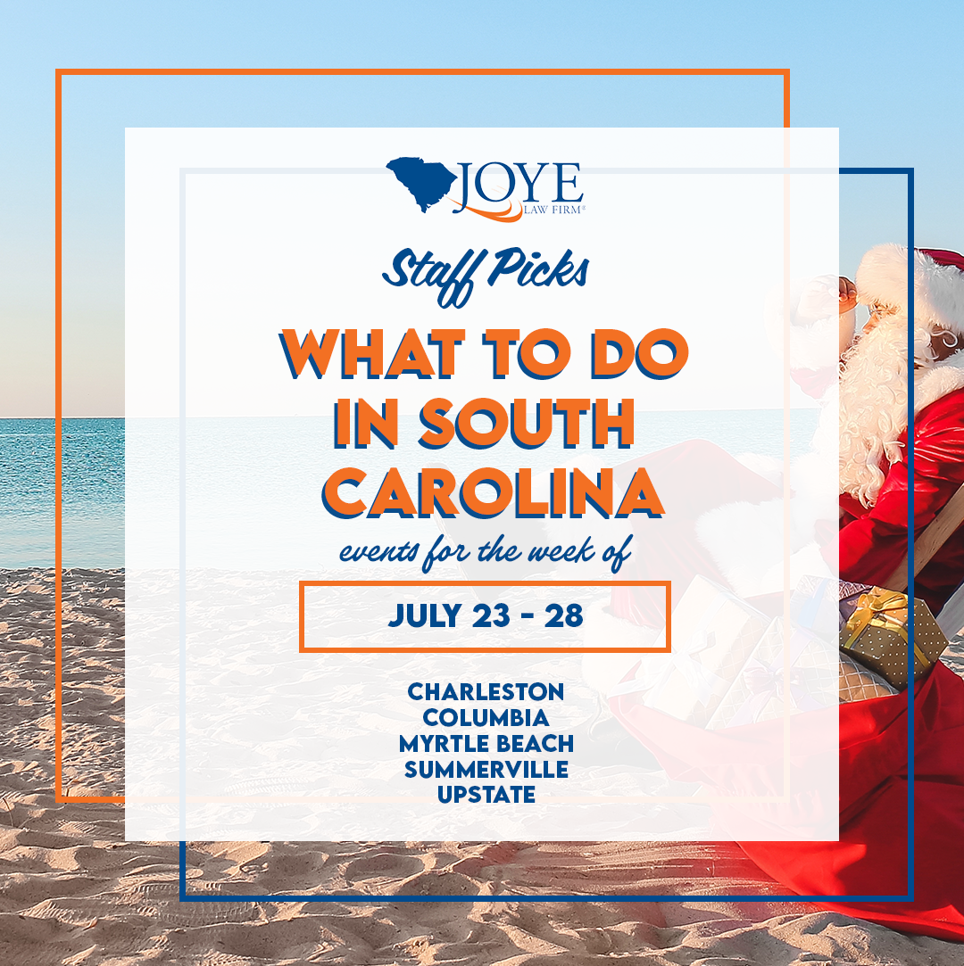 What to do in South Carolina? Events for the week of July 23 - 29 in Charleston, Summerville, Columbia, Myrtle Beach, and Upstate SC.